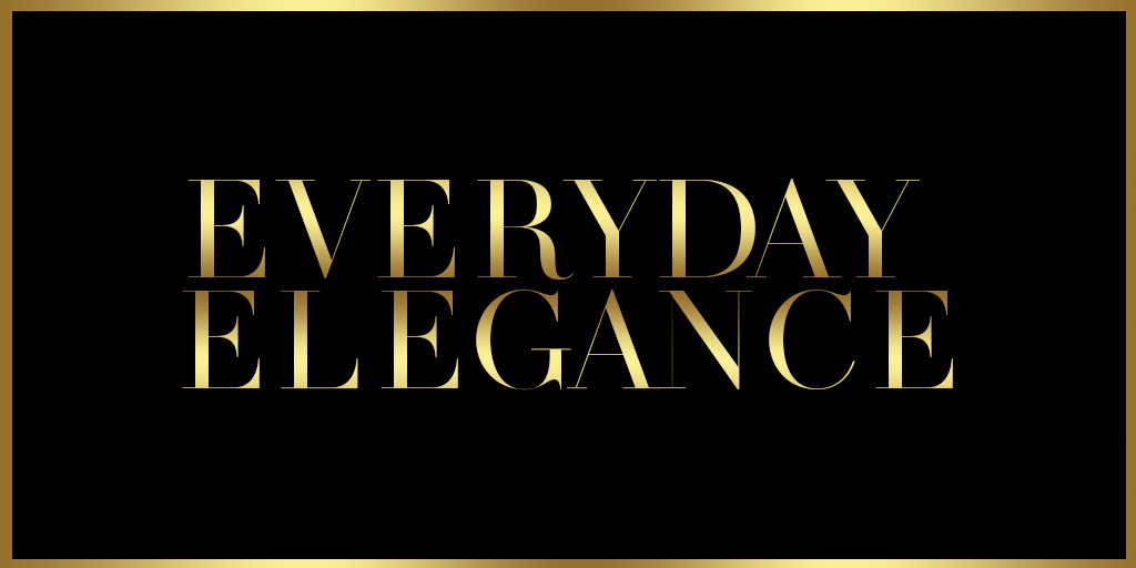 EVERYDAY ELEGANCE